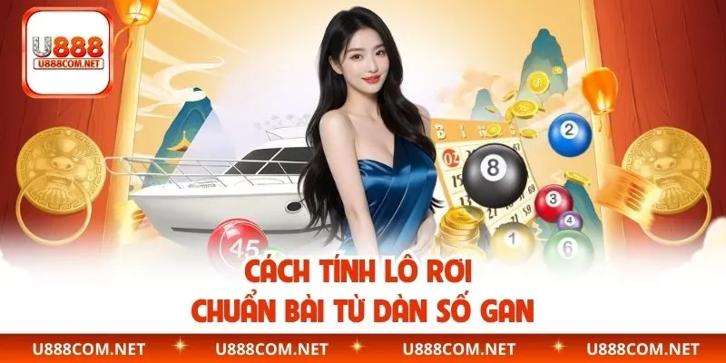 Cách tính lô rơi chuẩn bài từ dàn số gan