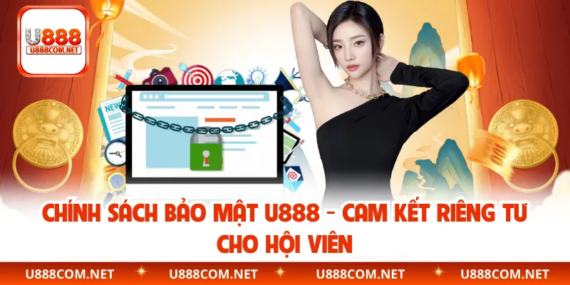 Chính Sách Bảo Mật U888 - Cam Kết Riêng Tư Cho Hội Viên
