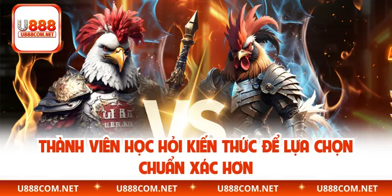 Thành viên học hỏi kiến thức để lựa chọn chuẩn xác hơn