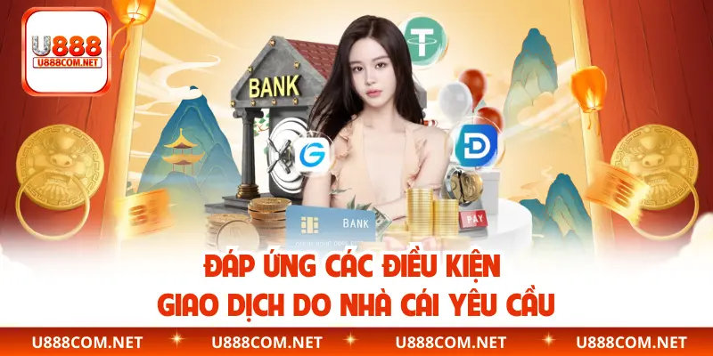 Đáp ứng các điều kiện giao dịch do nhà cái yêu cầu