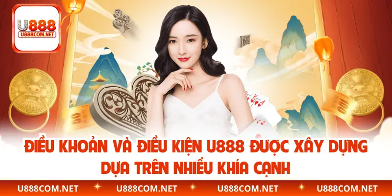 Điều khoản và điều kiện U888 được xây dựng dựa trên nhiều khía cạnh