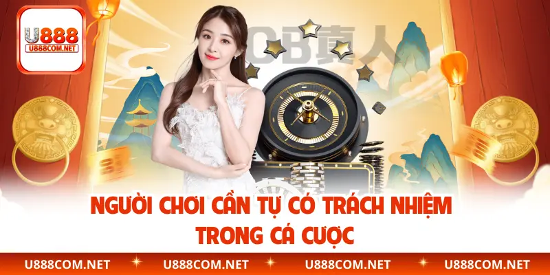 Người chơi cần tự có trách nhiệm trong cá cược