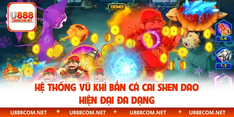 Hệ thống vũ khí bắn cá Cai Shen Dao hiện đại đa dạng