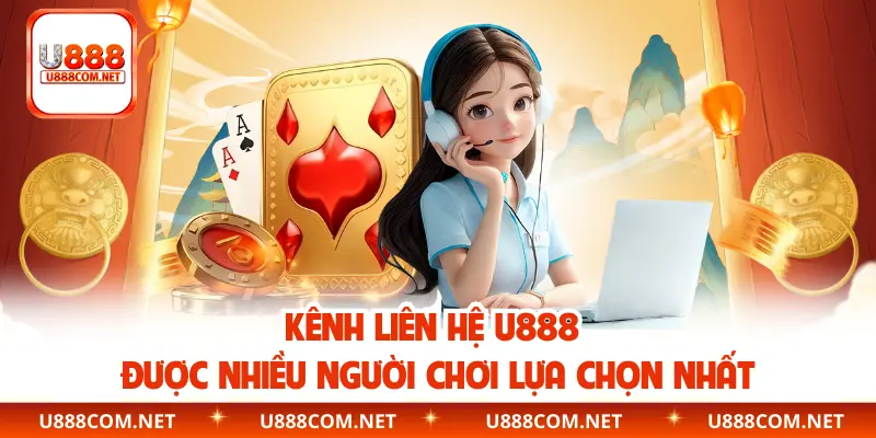 Kênh liên hệ U888 được nhiều người chơi lựa chọn nhất