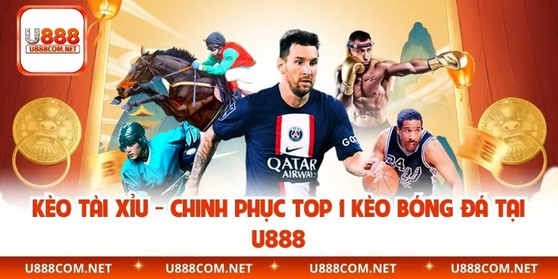 Kèo Tài Xỉu – Chinh Phục Top 1 Kèo Bóng Đá Tại U888
