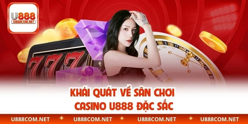 Khái quát về sân chơi casino U888 đặc sắc