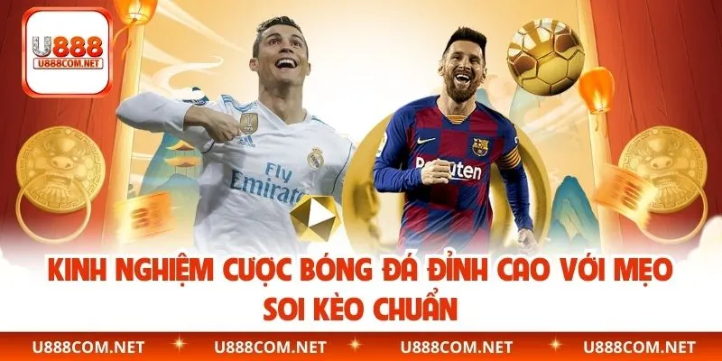 Kinh Nghiệm Cược Bóng Đá Đỉnh Cao Với Mẹo Soi Kèo Chuẩn