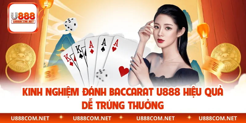 Kinh nghiệm đánh Baccarat U888 hiệu quả dễ trúng thưởng