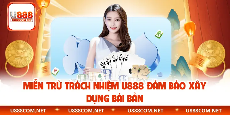 Miễn trừ trách nhiệm U888 đảm bảo xây dựng bài bản