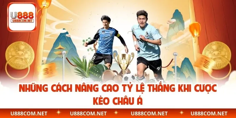 Những cách nâng cao tỷ lệ thắng khi cược kèo châu Á