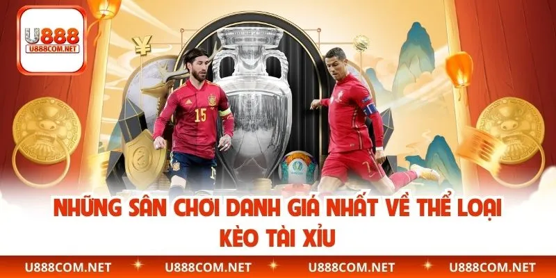 Những sân chơi danh giá nhất về thể loại kèo tài xỉu