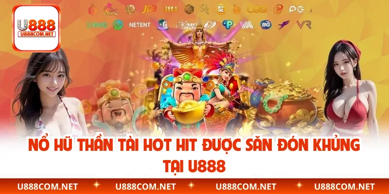 Nổ hũ Thần Tài hot hit được săn đón khủng tại U888