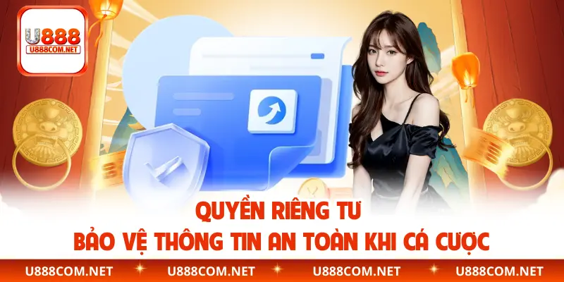 Quyền Riêng Tư | Bảo Vệ Thông Tin An Toàn Khi Cá Cược